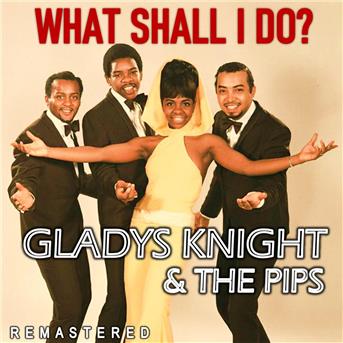 Album What Shall I Do? (Remastered) de Gladys Knight & the Pips