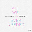 All We Ever Needed (feat. Dragonfly) - EP | Nico De Andrea