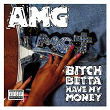 Bitch Betta Have My Money | Amg