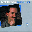 Scott Hamilton Plays Ballads | Scott Hamilton