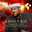Presents The Family, No Christmas Without You | John P Kee