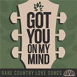 Got You On My Mind: Rare Country Love Songs | George Kent