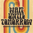 Wait Until Tomorrow: Groovy Garage Rock Records | Berkeley Kites