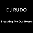 Breathing Me Our Hearts (Extended Mix) | Dj Rudo
