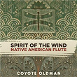 Spirit of the Wind: Native American Flute | Coyote Oldman