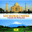 Ravi Shankar & Friends: Towards the Rising Sun | Ravi Shankar
