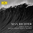 Three Worlds: Music From Woolf Works | Max Richter