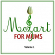Mozart For Mums: Volume 1 | W.a. Mozart