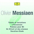 Messiaen - Thème Et Variations / L'Ascension / Poèmes Pour Mi / Un Vitrail Et Des Oiseaux | Olivier Messiaen