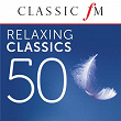 50 Relaxing Classics by Classic FM | The Royal Philharmonic Orchestra