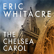 The Chelsea Carol | Eric Whitacre