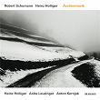 Robert Schumann / Heinz Holliger: Aschenmusik | Heinz Holliger