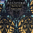 Stanford: Piano Quartet No. 1; Piano Trio No. 1 | Pirasti Trio