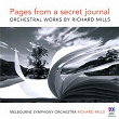 Pages From A Secret Journal: Orchestral Works By Richard Mills | Richard Mills