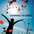 Learning To Howl: Music By Andrew Ford | Andrew Ford