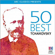 50 Best - Tchaikovsky | Piotr Ilyitch Tchaïkovski
