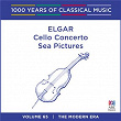 Elgar: Cello Concerto / Sea Pictures (1000 Years of Classical Music Vol. 65) | Sir Edward Elgar