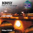 Debussy - Préludes Livres 1 & 2, oeuvres pour piano | Philippe Cassard
