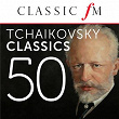 50 Tchaikovsky Classics (By Classic FM) | L'orchestre Philharmonique De Berlin