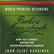 Berlioz: Messe Solennelle | Sir John Eliot Gardiner