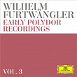 Wilhelm Furtwängler: Early Polydor Recordings (Vol. 3) | Wilhelm Furtwängler