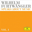 Wilhelm Furtwängler speaks about music – Extracts from discussions and radio interviews (Vol. 1) | Wilhelm Furtwängler