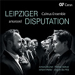 Leipziger Disputation | Calmus Ensemble