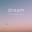 Dream with Debussy | Claude Debussy