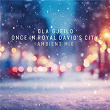 Once in Royal David's City (Ambient Mix) | Ola Gjeilo