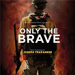 Only The Brave (Original Motion Picture Soundtrack) | Joseph Trapanese