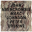 John Abercrombie / Marc Johnson / Peter Erskine | John Abercrombie