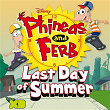 Phineas and Ferb: Last Day of Summer (Original Soundtrack) | Phineas & Cast