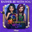 Rather Be With You (From "Descendants: Wicked World") | Dove Cameron