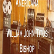 Americana | William John Titus Bishop