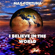 I Believe in the World | Max Fortuna