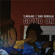 Grind On (feat. Rae Skrilla) | T.milan