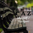 When (Will I Love Again) | Caz