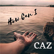 How Can I | Caz