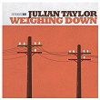 Weighing Down | Julian Taylor