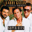 Larry Gatlin & The Gatlin Brothers / Super Hits | Larry Gatlin & The Gatlin Brothers