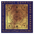 Osvaldo Golijov: The Dreams and Prayers of Isaac the Blind | Kronos Quartet