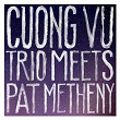 Cuong Vu Trio Meets Pat Metheny | Cuong Vu