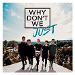 Why Don't We Just | Why Don T We