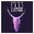 Blow You Up (feat. AlunaGeorge & Less Is Moore ) | Yogi