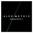 Ammunition Pt. 4 | Alex Metric