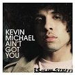 Ain't Got You | Kevin Michael