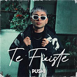 Te Fuiste | Pushi