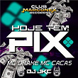 HOJE TEM PIX | Mc Drake, Mc Cacas & Dj Jkc