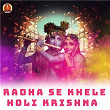 Radha Se Khele Holi Krishna | Sonu Saraaf, Abhishek Shukla & Aashik Satish