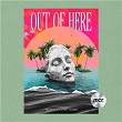 Out Of Here | Talksick & Outset Island